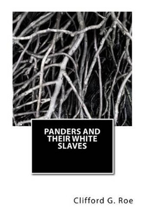 Panders and Their White Slaves by Clifford G Roe 9781494722609