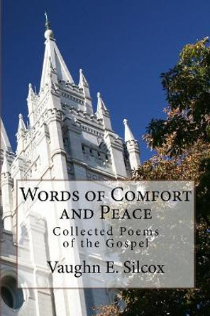 Words of Comfort and Peace: Collected Poems of the Gospel by Vaughn E Silcox 9781517329907