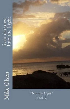 from darkness, Into the Light: Into the Light Book 2 by Mike Olsen 9781507681176