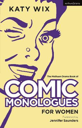 The Methuen Book of Comic Monologues for Women: Volume One by Katy Wix