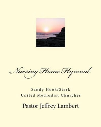 Nursing Home Hymnal by Jeffrey a Lambert 9781507721421