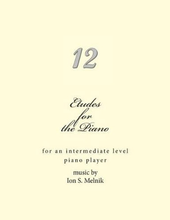 Etudes for the Piano: for an intermediate level piano player by Ion S Melnik 9781492841807