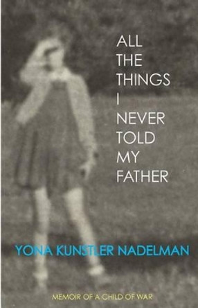 All the Things I Never Told My Father by Yona Nadelman 9781492890263