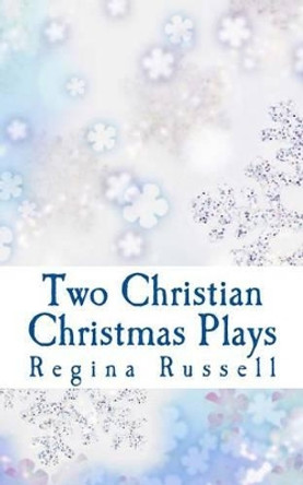 Two Christian Christmas Plays: For Church Drama Groups by Regina Maxine Russell 9781493763368