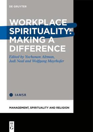 Workplace Spirituality: Making a Difference by Yochanan Altman