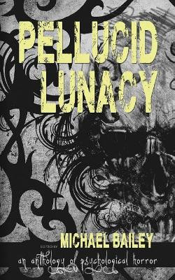Pellucid Lunacy by Michael Bailey 9780999575406