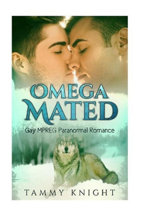 Omega Mated: Gay MPREG Paranormal Romance by Tammy Knight 9781974487851