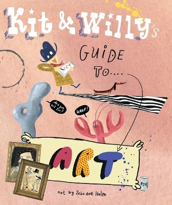 Kit and Willy's Guide to Art by Zebedee Helm 9781584236788
