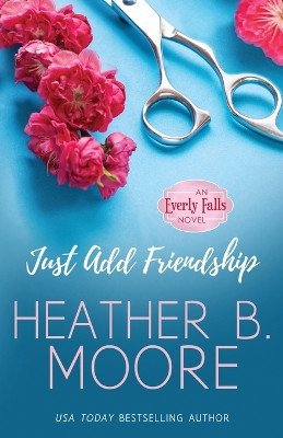 Just Add Friendship by Heather B Moore 9798869053022
