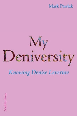 My Deniversity: Knowing Denise Levertov by Mark Pawlak 9781952335303