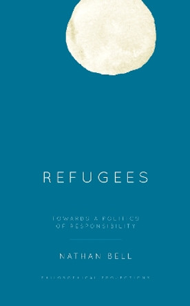 Refugees: Towards a Politics of Responsibility by Nathan Bell 9781538179871