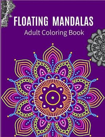 Floating Mandalas Adult Coloring Book: Ultimate mandalas adult coloring book for Relaxation and stress relieve by Zod-7 Media 9798667127604