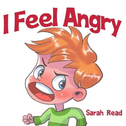 I Feel Angry: (Children's Book About Anger, Emotions & Feelings, Ages 3 5, Preschool, Kindergarten) by Sarah Read 9798676757274