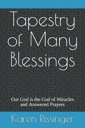 Tapestry of Many Blessings: Our God is the God of Miracles and Answered Prayers by Joel L Rissinger 9798679560901