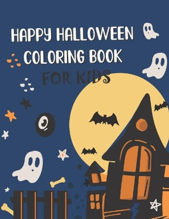 Happy Halloween coloring book for Kids: Cute Halloween Coloring Book For Kids, Fun Halloween Gift for Boys and Girls by Carolyn Dyser 9798689078939