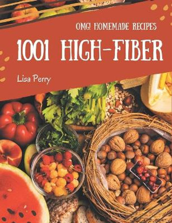 OMG! 1001 Homemade High-Fiber Recipes: Enjoy Everyday With Homemade High-Fiber Cookbook! by Lisa Perry 9798693022782