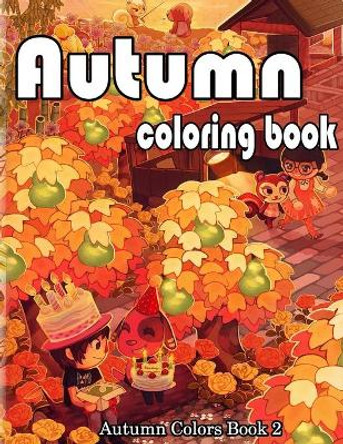 Autumn Coloring Book: A Collection of Coloring Book with Beautiful Autumn Scenes, Sun Flowers, Princess, Charming Animals and Relaxing Fall by Esther Catlett 9798695247725