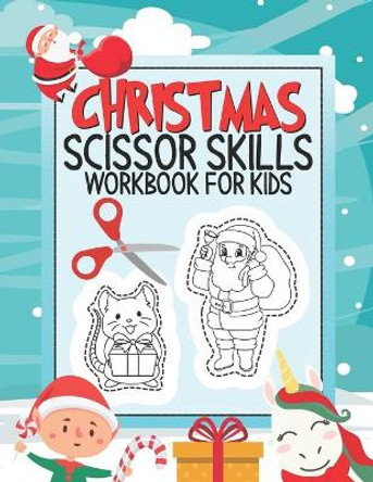 Christmas Scissor Skills Workbook For Kids: A Fun Cutting & Coloring Practice Activity Book For Preschoolers Ages 3-5 by Scissor Activity Press 9798695796490