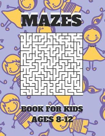 Mazes Book For Kids Ages 8-12: Mazes puzzles with solutions, Mazes puzzles for Kids , Perfect For Kids, Puzzles Games by Aymane Jml 9798711142799