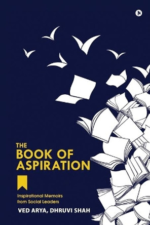 The Book of Aspiration: Inspirational Memoirs from Social Leaders by Dhruvi Shah 9781636695686