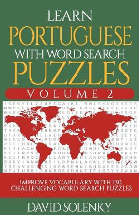 Learn Portuguese with Word Search Puzzles Volume 2: Learn Portuguese Language Vocabulary with 130 Challenging Bilingual Word Find Puzzles for All Ages by David Solenky 9798677305641