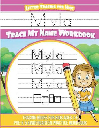 Myla Letter Tracing for Kids Trace My Name Workbook: Tracing Books for Kids Ages 3 - 5 Pre-K & Kindergarten Practice Workbook by Yolie Davis 9781724297891