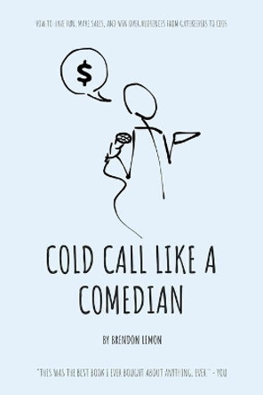 Cold Call Like a Comedian by Brendon Lemon 9781702810876