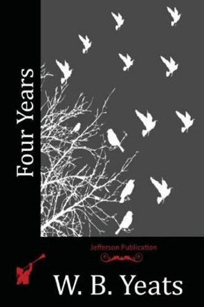 Four Years by William Butler Yeats 9781517756925