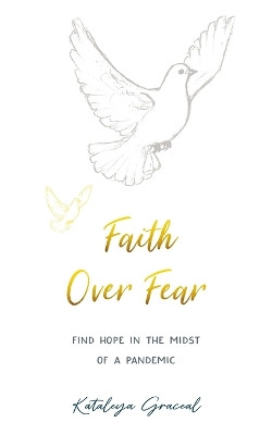 Faith Over Fear: Find Hope in the Midst of a Pandemic - Special cover alternative edition by Kataleya Graceal 9781991177001