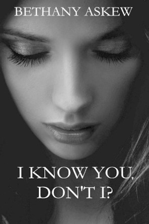 I Know You, Don't I? by Bethany Askew 9781999613679 I Know You, Don't I? by Bethany Askew 9781999613679