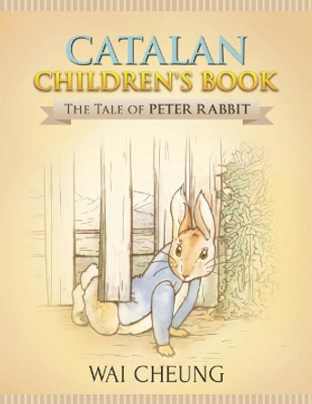 Catalan Children's Book: The Tale of Peter Rabbit by Wai Cheung 9781977793980