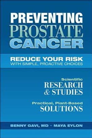 Preventing Prostate Cancer: Reduce Your Risk with Simple, Proactive Choices by Benny Gavi