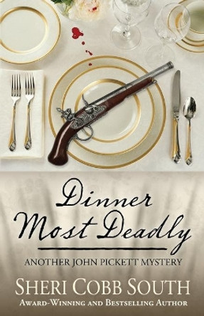 Dinner Most Deadly: Another John Pickett Mystery by Sheri Cobb South 9781733439121