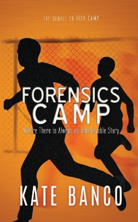 Forensics Camp: Where There is Always an Unbelievable Story by Kate Banco 9781733468138 Forensics Camp: Where There is Always an Unbelievable Story by Kate Banco 9781733468138