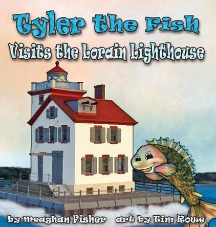 Tyler the Fish Visits the Lorain Lighthouse by Meaghan Fisher 9781938768743