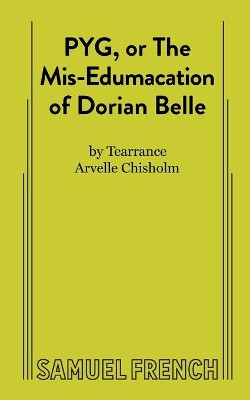 PYG, or The Mis-Edumacation of Dorian Belle by Tearrance A Chisholm 9780573708947