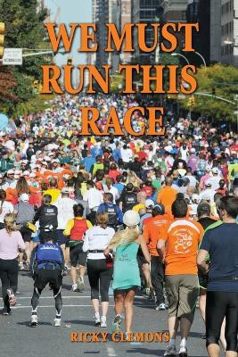 We Must Run This Race by Ricky Clemons 9781955622059