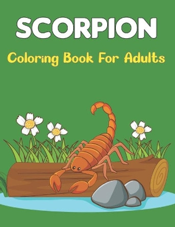 Scorpion Coloring Book For Adults: Scorpions Relaxing Drawings for Adult & Teenagers Boys and Girls. by Rusan Sobinett Press 9798505121184
