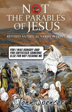 Not the Parables of Jesus: Revised Satirical Version by Reader in Common Law John Spencer 9781912045631