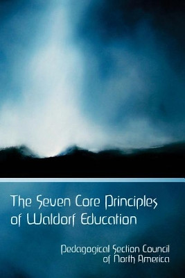 The Seven Core Principles of Waldorf Education by Elan Leibner 9781943582099