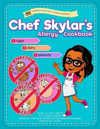 Chef Skylar's Allergy Cookbook by Heddrick McBride 9781729577257