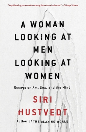 A Woman Looking at Men Looking at Women: Essays on Art, Sex, and the Mind by Siri Hustvedt 9781501141102