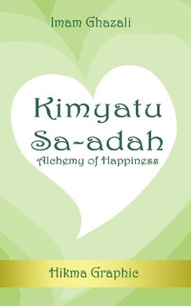 Kimyatu Sa-adah: Alchemy of Happiness by Hikma Graphic 9781986115063