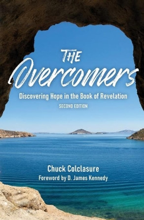 The Overcomers: Discovering Hope in the Book of Revelation by Chuck Colclasure 9781891314179