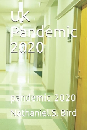 UK Pandemic 2020: pandemic 2020 by Nathaniel S Bird 9798558199581