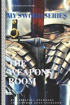 My Sword Series: The Weapons Room by Sean E Sturgeon 9798729438136