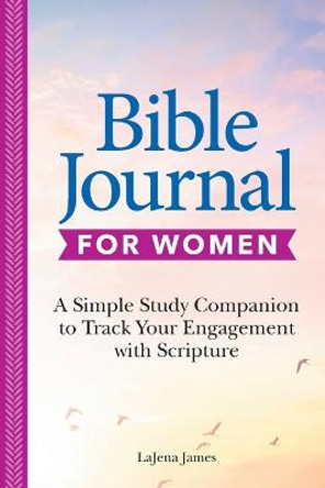 52-Week Bible Journal for Women: A Simple Study Companion for Reflection, Prayer, and Recording Scripture by Lajena James