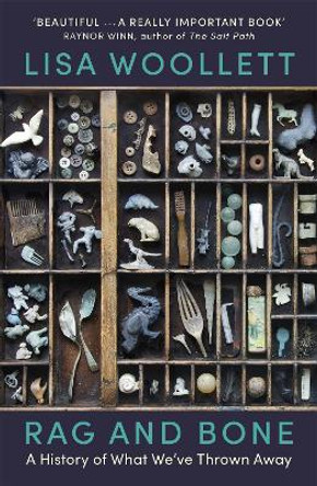 Rag and Bone: A History of What We've Thrown Away by Lisa Woollett