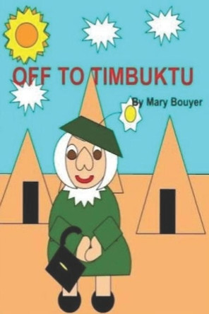 Off To Timbuktu by Mary Bouyer 9798675086696