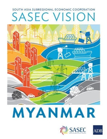 SASEC Vision: Myanmar by Asian Development Bank 9789292614560